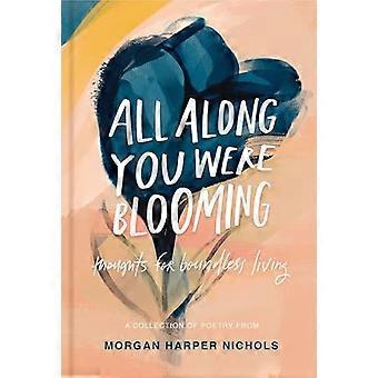 All Along You Were Blooming: Gedanken für grenzenloses Leben