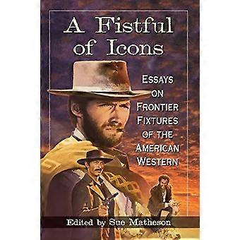Eine Handvoll Ikonen: Essays über die Grenzeinrichtungen des amerikanischen Westerns