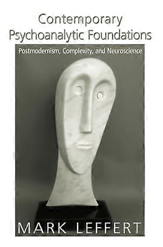 Contemporary Psychoanalytic Foundations: Postmodernism, Complexity, and Neuroscience