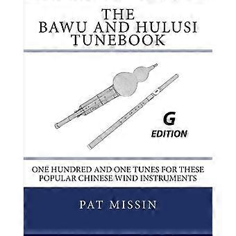 Das Bawu und Hulusi Tunebook - G Edition: Einhundertundeine Melodie für diese beliebten chinesischen Blasinstrumente