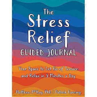 Das Stress Relief Guided Journal: Ihr Raum, um Spannungen loszulassen und sich in 5 Minuten pro Tag zu entspannen