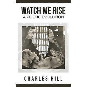 Watch Me Rise a Poetic Evolution