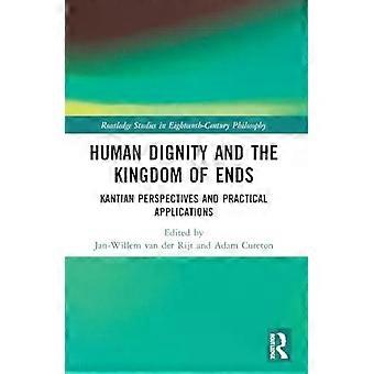 Human Dignity And The Kingdom Of Ends Kantian Perspectives And Practical Applica - Taylor & Francis Ltd