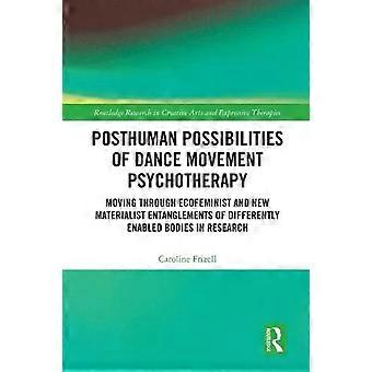 Posthuman Possibilities Of Dance Movement Psychotherapy Moving Through Ecofemini - Caroline Frizell