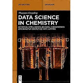 Data Science in Chemistry Artificial Intelligence Big Data Chemometrics and Quantum Computing with Jupyter