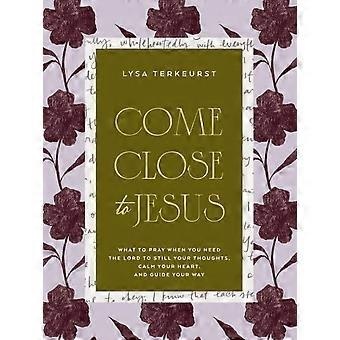 Come Close To Jesus - Lysa TerKeurst