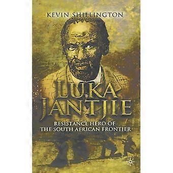 Luka Jantjie, Herói da Resistência na Fronteira Sul-Africana - K. Shillington - Capa dura - Livro em inglês - História