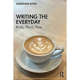 Writing the Everyday Body Place Time