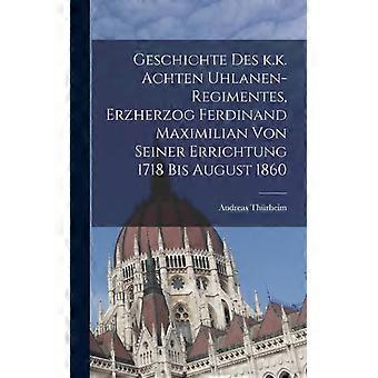 Geschichte Des K.k. Achten Uhlanen-regimentes Erzherzog Ferdinand Maximilian - Andreas Thrheim - Hardcover - English Book - History