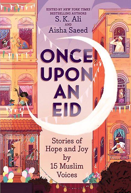 Once Upon An Eid Stories Of Hope And Joy By 15 Muslim Voices Paperback