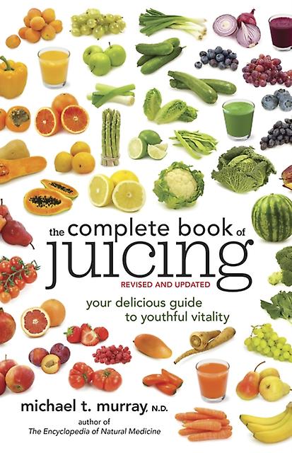 The Complete Book Of Juicing Revised And Updated - Michael T. Murray - Food and drink: non-alcoholic beverages Random House USA Inc (Paperback)