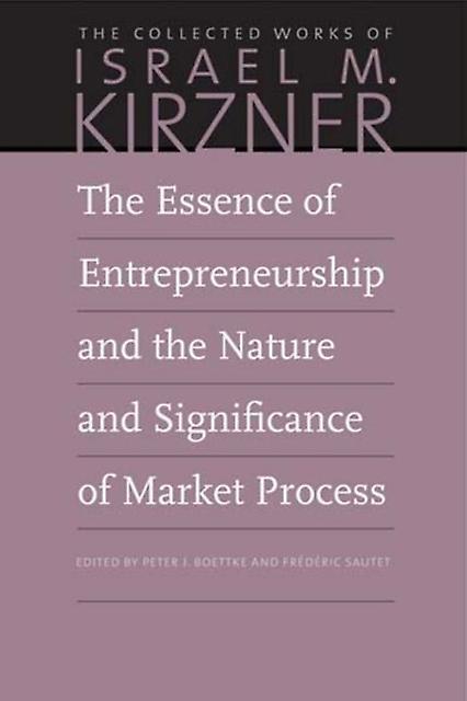 The Essence Of Entrepreneurship And The Nature And Significance Of Market Proces by Israel M Kirzner Paperback