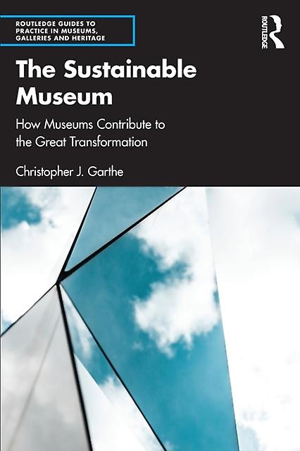 The Sustainable Museum by Christopher J. Garthe Paperback Book