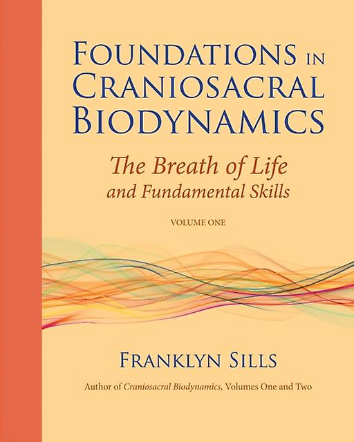 Foundations In Craniosacral Biodynamics Volume One by Franklyn Sills Paperback
