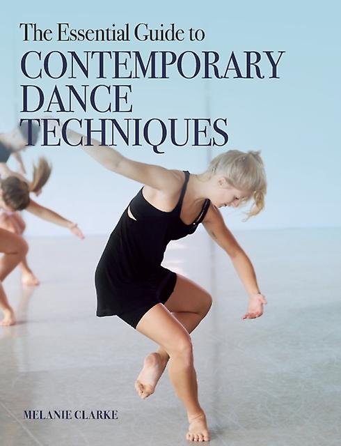 The Essential Guide To Contemporary Dance by Melanie Clarke Paperback