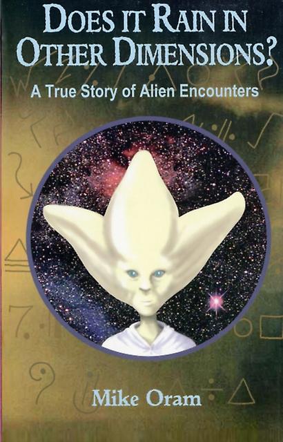 Does It Rain In Other Dimensions  A True Story Of Alien Encounters by Mike Oram Paperback
