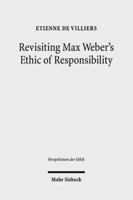 Revisiting Max Webers Ethic Of Responsibility by Etienne de Villiers Paperback