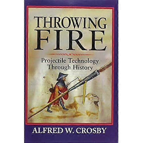 Throwing Fire Projectile Technology Through History