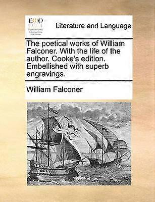 The poetical works of William Falconer With the life of the author Cooke's edition Embellished with superb engravings
