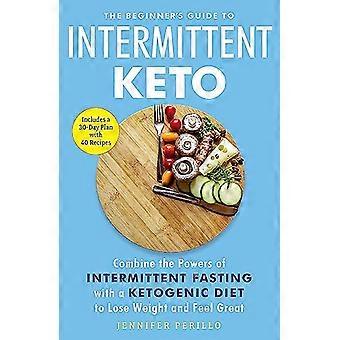 Der Einsteigerleitfaden für Intervall-Keto: Kombinieren Sie die Vorteile des Intervallfastens mit einer ketogenen Diät, um Gewicht zu verlieren und sich rundum wohlzufühlen.