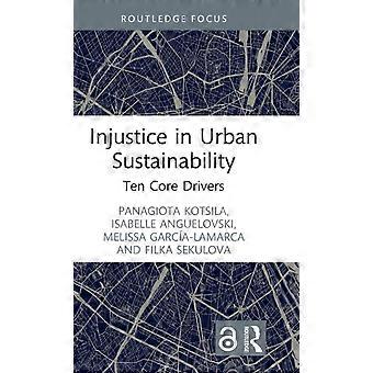 Injustice In Urban Sustainability Ten Core Drivers - Panagiota Kotsila