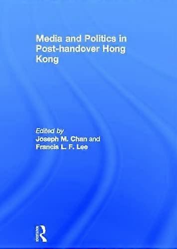 Media and Politics in Post Handover Hong Kong