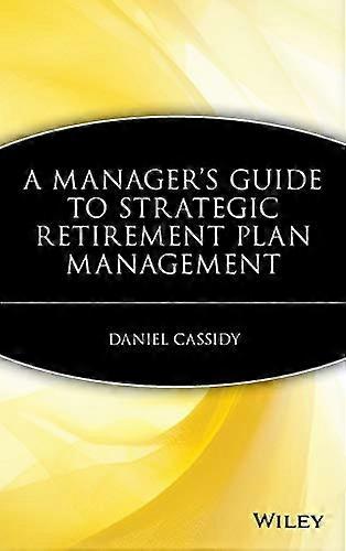 A Managers Guide to Strategic Retirement Plan Management