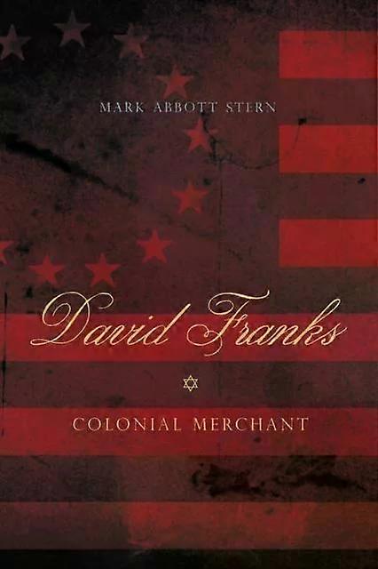 David Franks Colonial Merchant - Mark Abbott Stern
