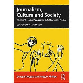 Journalismus, Kultur und Gesellschaft: Eine kritische theoretische Annäherung an globale journalistische Praxis (Kommunikation und Gesellschaft)