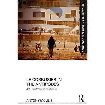 Corbusier in den Antipoden : Kunst, Architektur und Städtebau