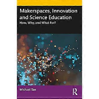Makerspaces, Innovation und Wissenschaftsbildung: Wie, warum und wofür?