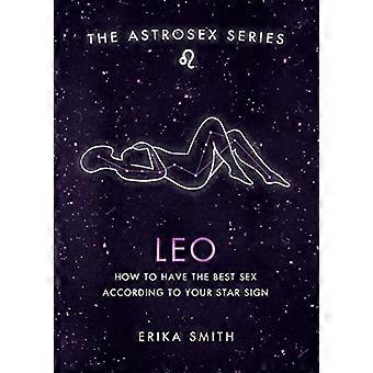Astrosex: Leijona: Kuinka harrastaa parasta seksiä tähtimerkkisi mukaan (Astrosex-sarja)