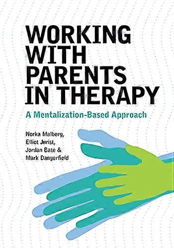 Working with Parents in Therapy: A Mentalization-Based Approach