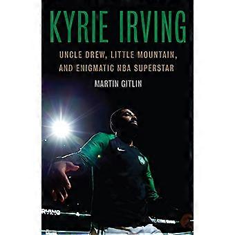 Kyrie Irving: Drew-setä, Little Mountain ja arvoituksellinen NBA-supertähti