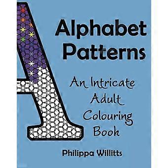 Patrones del alfabeto: un intrincado libro para colorear para adultos (Colorear para la atención plena)