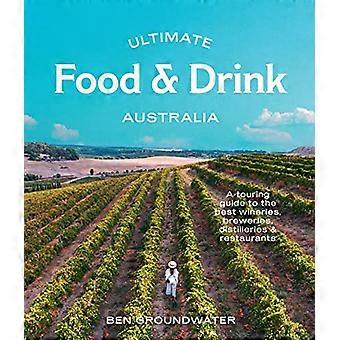 Ultimate Food & Drink: Australië: een gids voor de beste wijnhuizen, brouwerijen, distilleerderijen en restaurants (Ultimate)