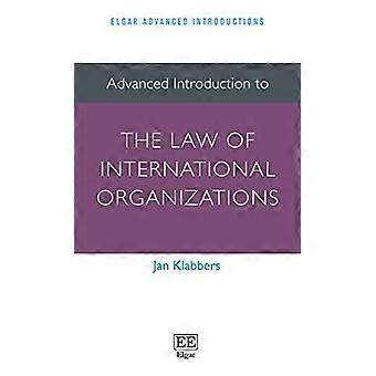 Geavanceerde Inleiding tot het recht van internationale organisaties (Elgar geavanceerde inleidingen) (Elgar geavanceerde...
