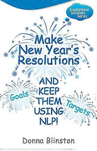 Make New Year Resolutions - and Keep Them Using NLP! (Inspirational Solutions)