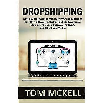 Dropshipping: una guida passo passo per fare soldi online avviando la tua attività di e-commerce su Shopify, Amazon, eBay, Etsy, Facebook, Instagram,