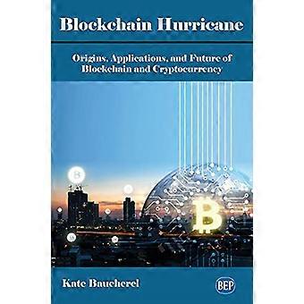 Blockchain Hurricane: Ursprünge, Anwendungen und Zukunft von Blockchain und Kryptowährung