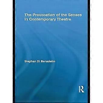 The Provocation Of The Senses In Contemporary Theatre - Stephen Di Benedetto
