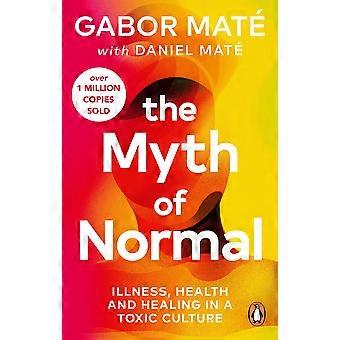The myth of normal illness, health healing in a toxic culture