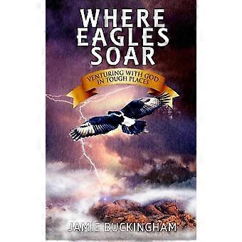 Where Eagles Soar Venturing With God In Tough Places - Amazon Digital Services LLC - KDP - Paperback - en Book