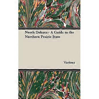 North Dakota - A Guide To The Northern Prairie State - Various - Hardcover - English Book - History