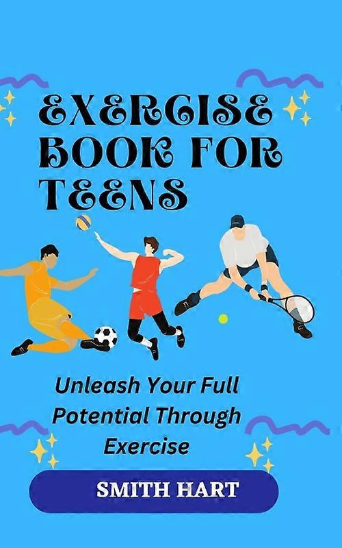 Exercise Book For Teens Unleash Your Full Potential Through Exercise
