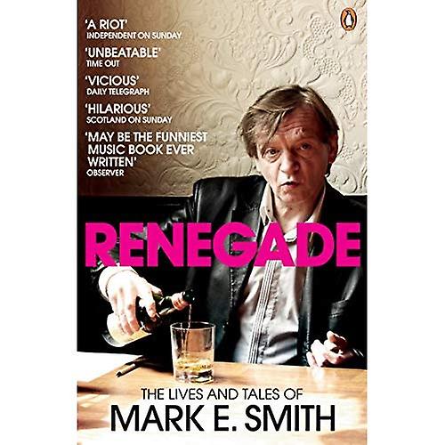 Renegade: Liv och berättelser om Mark E. Smith