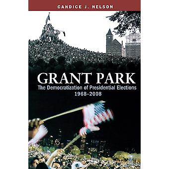 Grant Park: A Democratização das Eleições Presidenciais (1968-2008) - Candice J. Nelson