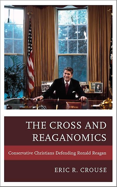 The Cross And Reaganomics by Eric R. Crouse Paperback Book