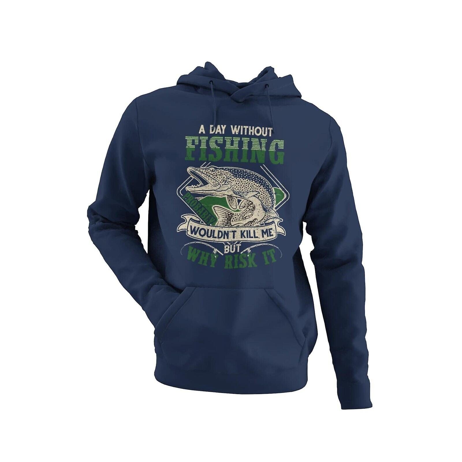 Funny Pike Fishing Hoodie A Day Without Fishing Wont Kill Me But Why Risk It