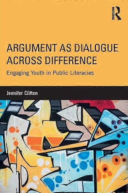 Argument As Dialogue Across Difference by Jennifer Clifton Paperback